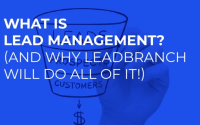 What Is Lead Management? (And Why LeadBranch Will Do All of It!)