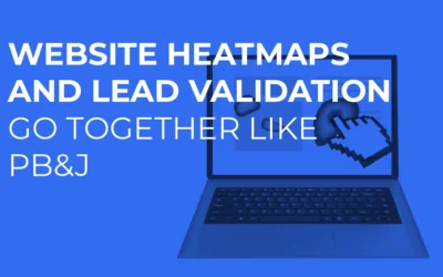Website Heatmaps and Lead Validation Go Together Like PB&J