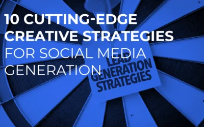 10 Cutting-Edge Creative Strategies for Social Media Lead Generation