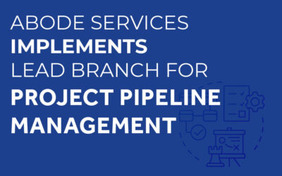 Abode Services Implements Lead Branch for Project Pipeline Management