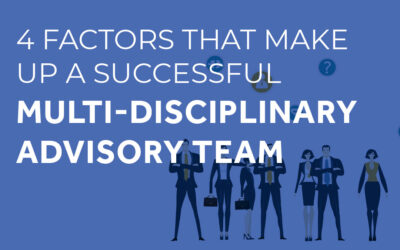 4 Factors That Make Up a Successful Multi‑Disciplinary Advisory Team